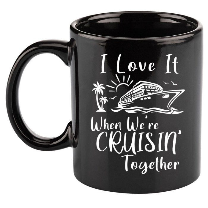 I Love It When WeRe Cruisin Together 11oz C Handle Ceramic Mug