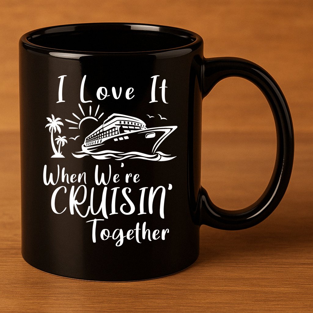 I Love It When WeRe Cruisin Together 11oz C Handle Ceramic Mug