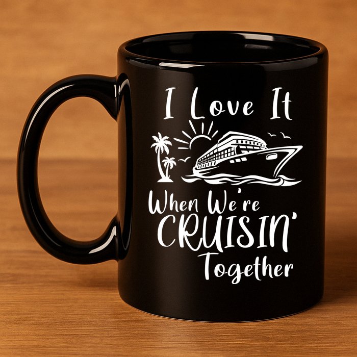 I Love It When WeRe Cruisin Together 11oz C Handle Ceramic Mug