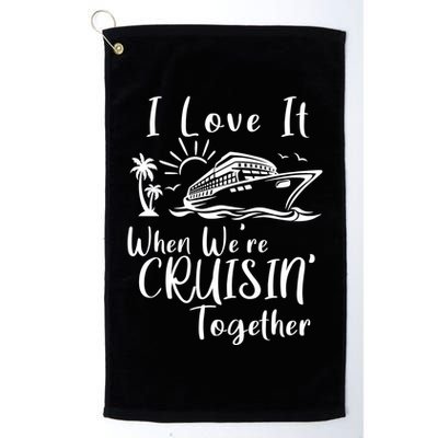 I Love It When WeRe Cruisin Together Golf Towel