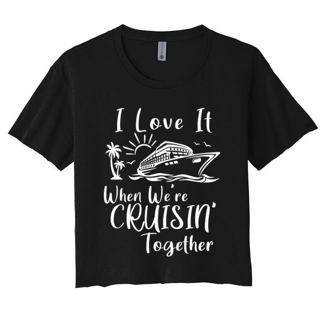 I Love It When WeRe Cruisin Together Crop Top