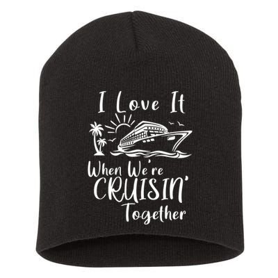 I Love It When WeRe Cruisin Together Short Acrylic Beanie