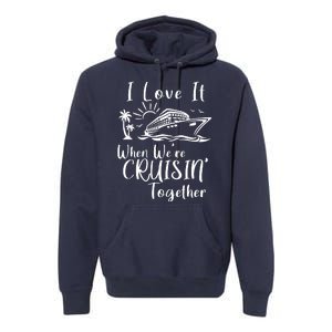 I Love It When WeRe Cruisin Together Premium Hoodie