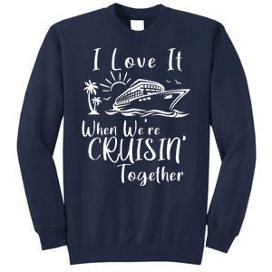 I Love It When WeRe Cruisin Together Tall Sweatshirt