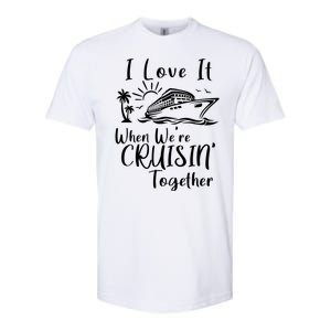 I Love It When WeRe Cruisin Together Softstyle CVC T-Shirt