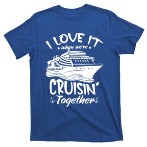 I Love It When Were Cruisin Together Cruise Ship Gift T-Shirt