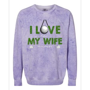 I Love It When My Wife Let's Me Play Golf Colorblast Crewneck Sweatshirt