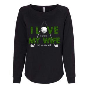 I Love It When My Wife Let's Me Play Golf Womens California Wash Sweatshirt