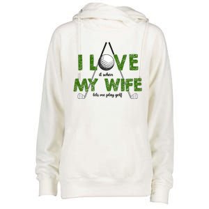 I Love It When My Wife Let's Me Play Golf Womens Funnel Neck Pullover Hood