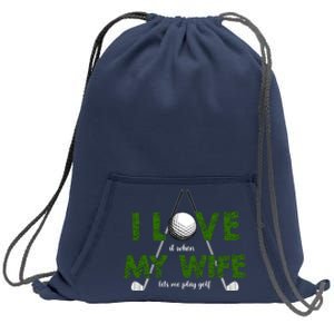 I Love It When My Wife Let's Me Play Golf Sweatshirt Cinch Pack Bag