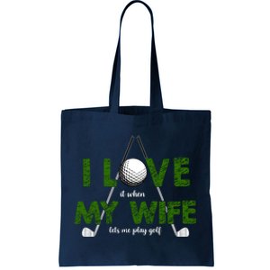 I Love It When My Wife Let's Me Play Golf Tote Bag