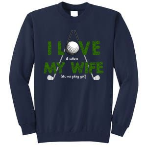 I Love It When My Wife Let's Me Play Golf Tall Sweatshirt