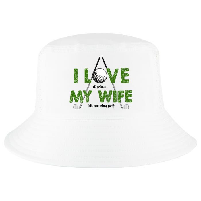 I Love It When My Wife Let's Me Play Golf Cool Comfort Performance Bucket Hat