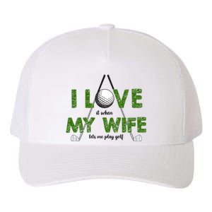 I Love It When My Wife Let's Me Play Golf Yupoong Adult 5-Panel Trucker Hat