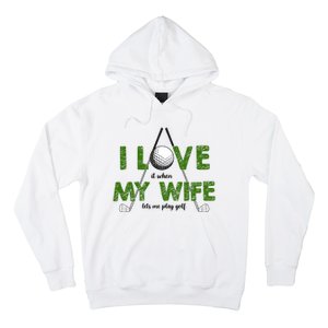 I Love It When My Wife Let's Me Play Golf Hoodie