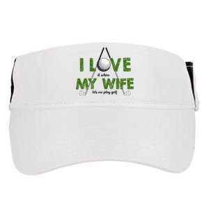 I Love It When My Wife Let's Me Play Golf Adult Drive Performance Visor