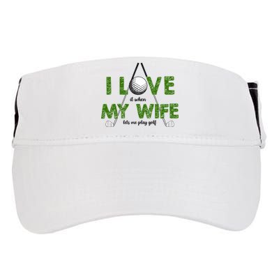 I Love It When My Wife Let's Me Play Golf Adult Drive Performance Visor