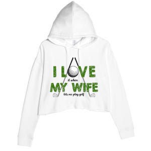 I Love It When My Wife Let's Me Play Golf Crop Fleece Hoodie