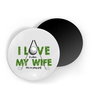 I Love It When My Wife Let's Me Play Golf Magnet