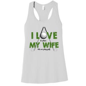 I Love It When My Wife Let's Me Play Golf Women's Racerback Tank