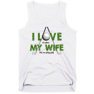 I Love It When My Wife Let's Me Play Golf Tank Top