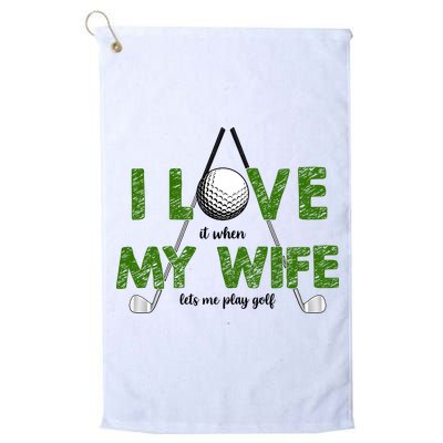 I Love It When My Wife Let's Me Play Golf Golf Towel