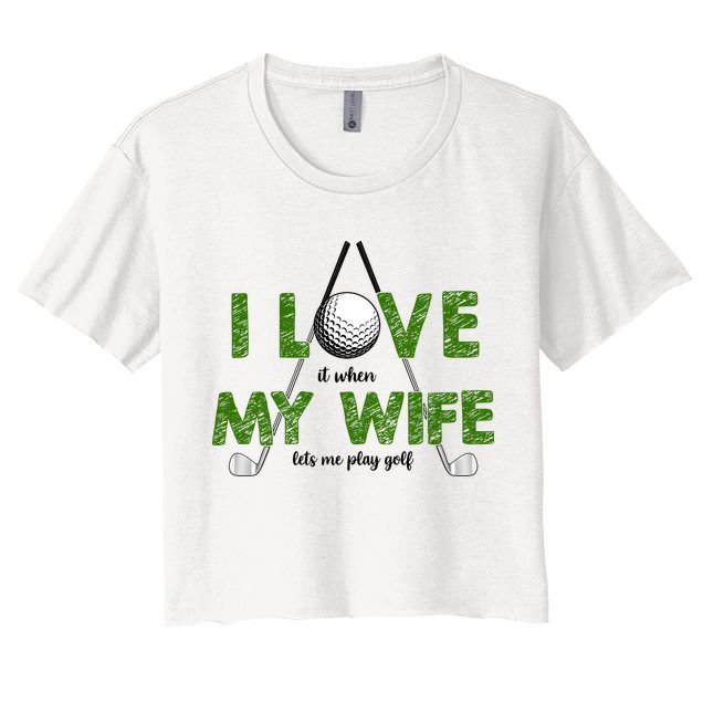 I Love It When My Wife Let's Me Play Golf Crop Top