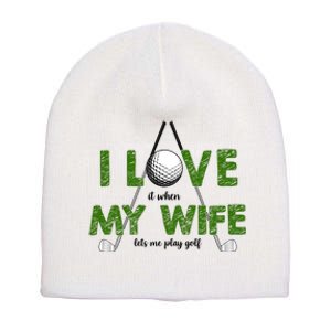 I Love It When My Wife Let's Me Play Golf Short Acrylic Beanie