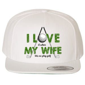 I Love It When My Wife Let's Me Play Golf Wool Snapback Cap