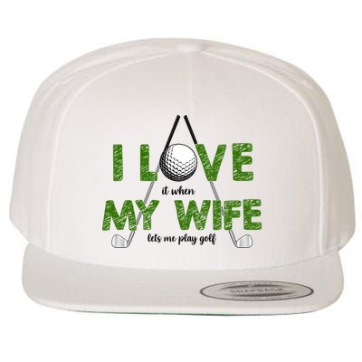 I Love It When My Wife Let's Me Play Golf Wool Snapback Cap