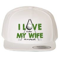 I Love It When My Wife Let's Me Play Golf Wool Snapback Cap