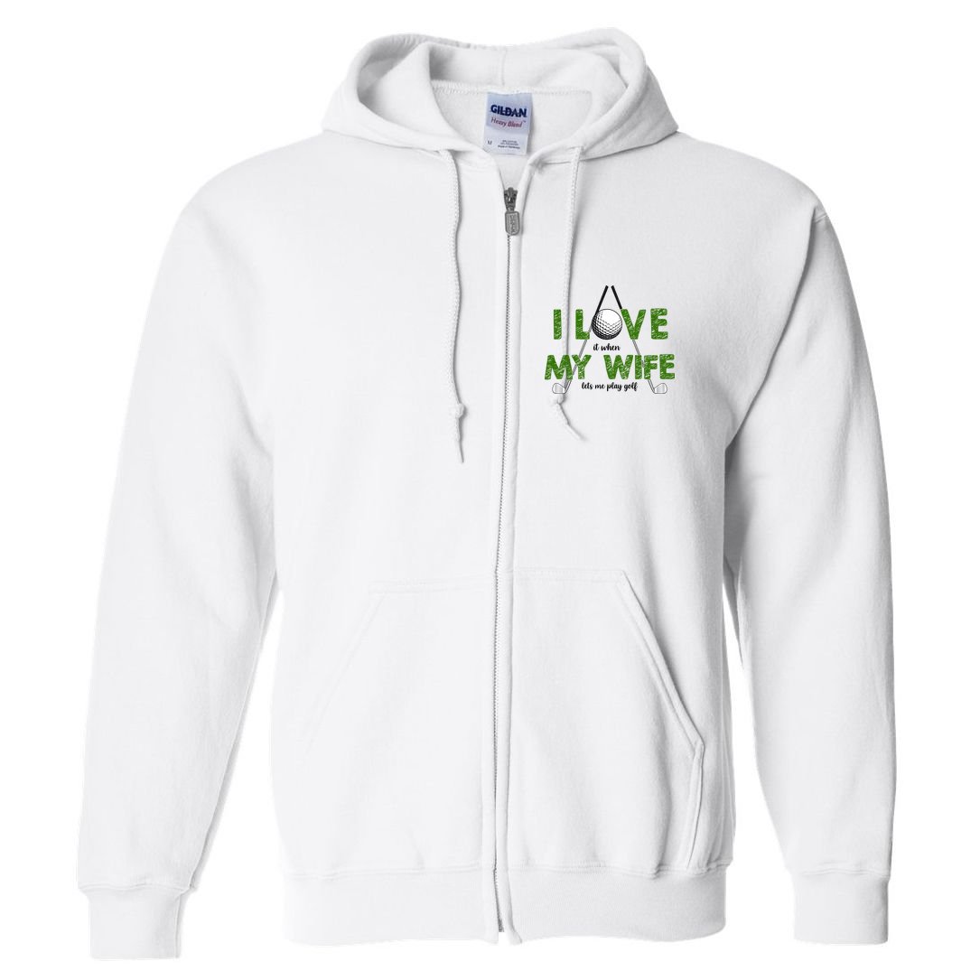 I Love It When My Wife Let's Me Play Golf Full Zip Hoodie