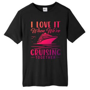 I Love It When Were Cruisin Together Cool Gift Funny Cruise Gift Tall Fusion ChromaSoft Performance T-Shirt