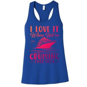 I Love It When Were Cruisin Together Cool Gift Funny Cruise Gift Women's Racerback Tank