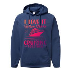 I Love It When Were Cruisin Together Cool Gift Funny Cruise Gift Performance Fleece Hoodie