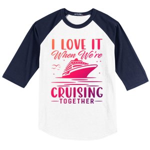 I Love It When Were Cruisin Together Cool Gift Funny Cruise Gift Baseball Sleeve Shirt