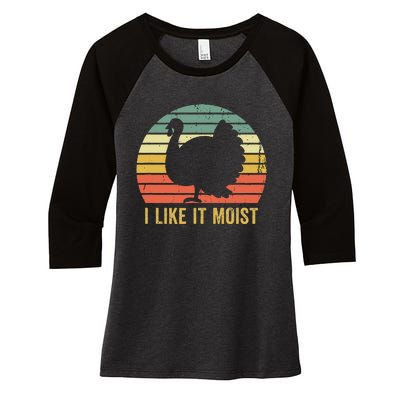 I Like It Moist Funny Thanksgiving Turkey Trot Vintage Women's Tri-Blend 3/4-Sleeve Raglan Shirt