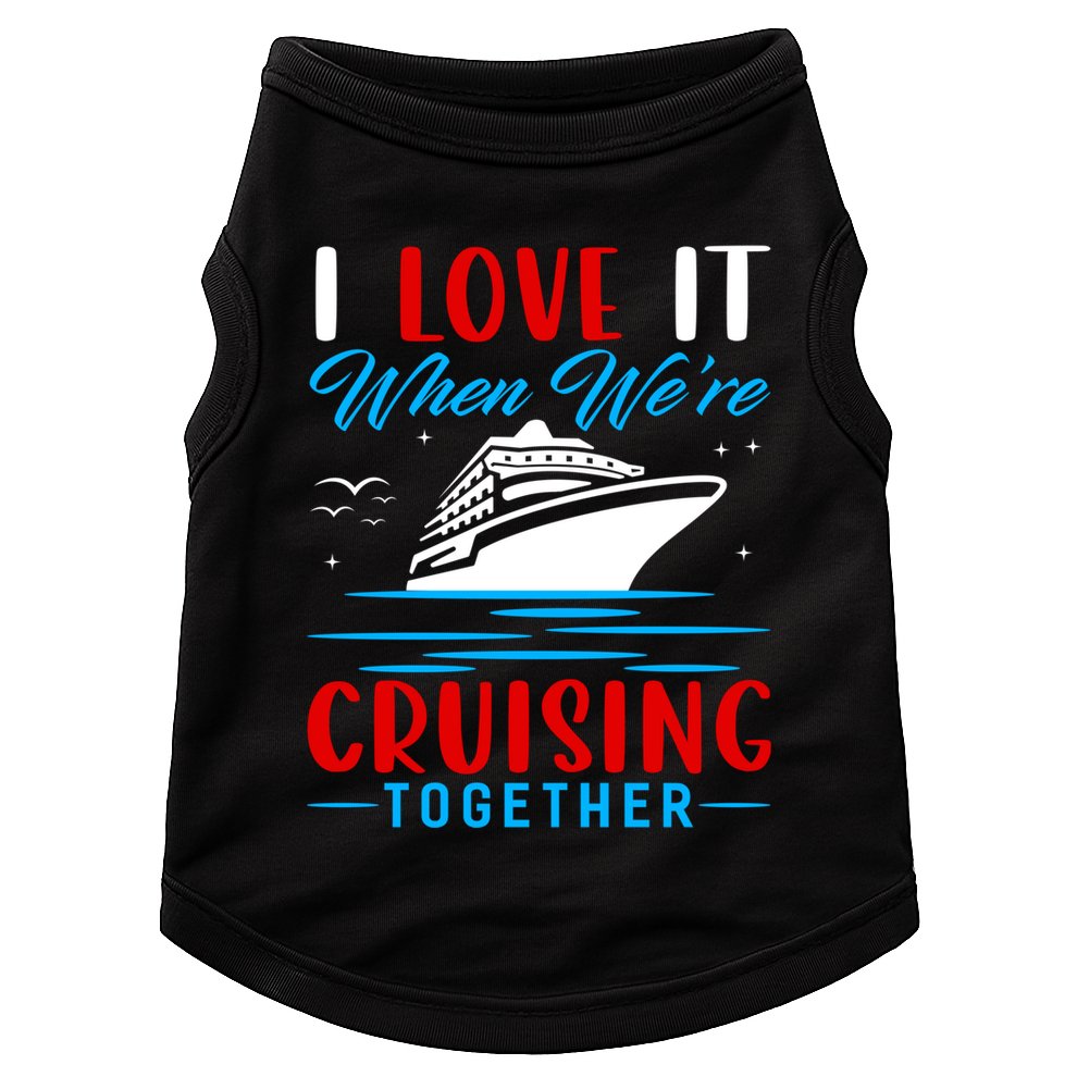 I Love It When We're Cruisin Together Gift Funny Cruise Gift Doggie Tank