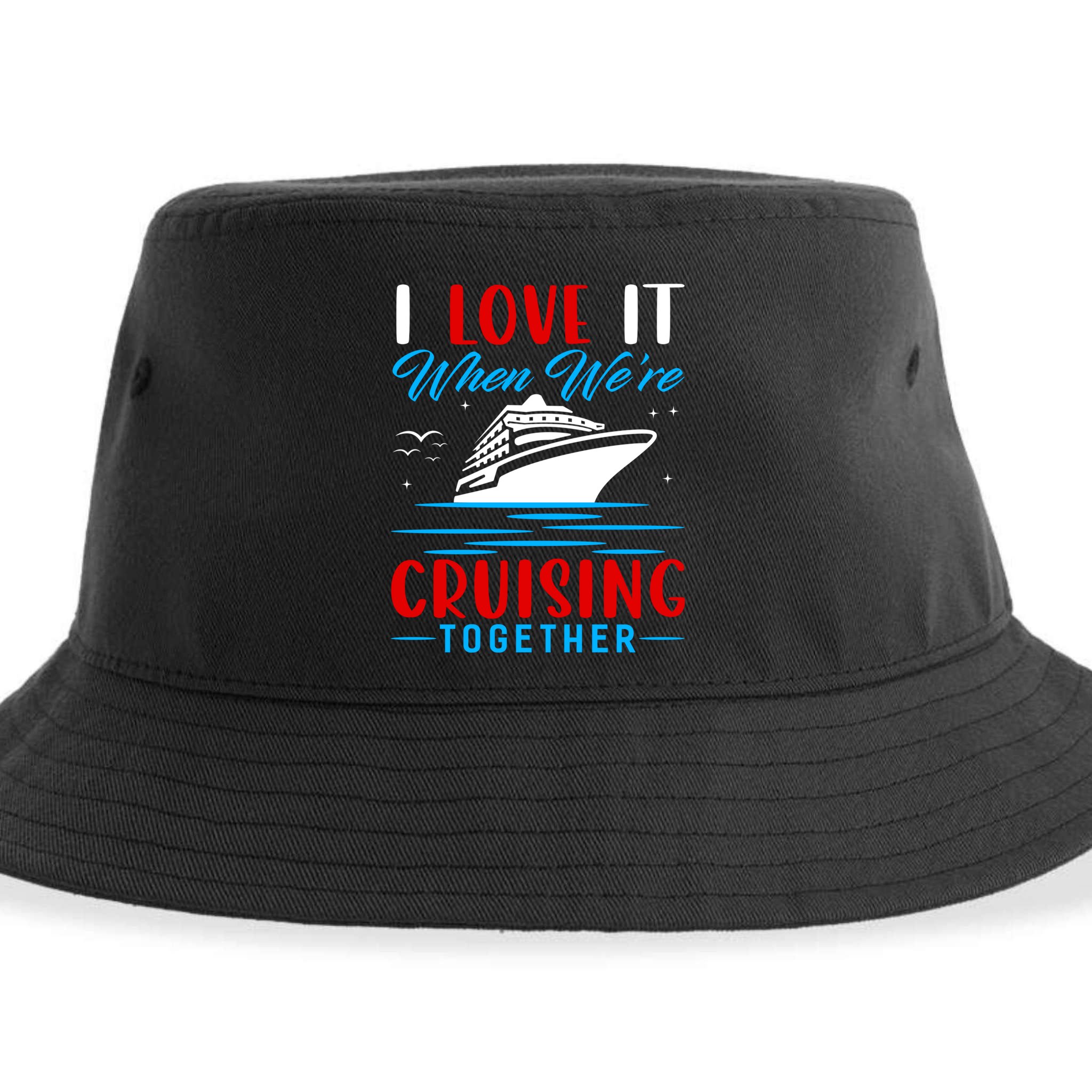 I Love It When We're Cruisin Together Gift Funny Cruise Gift Sustainable Bucket Hat