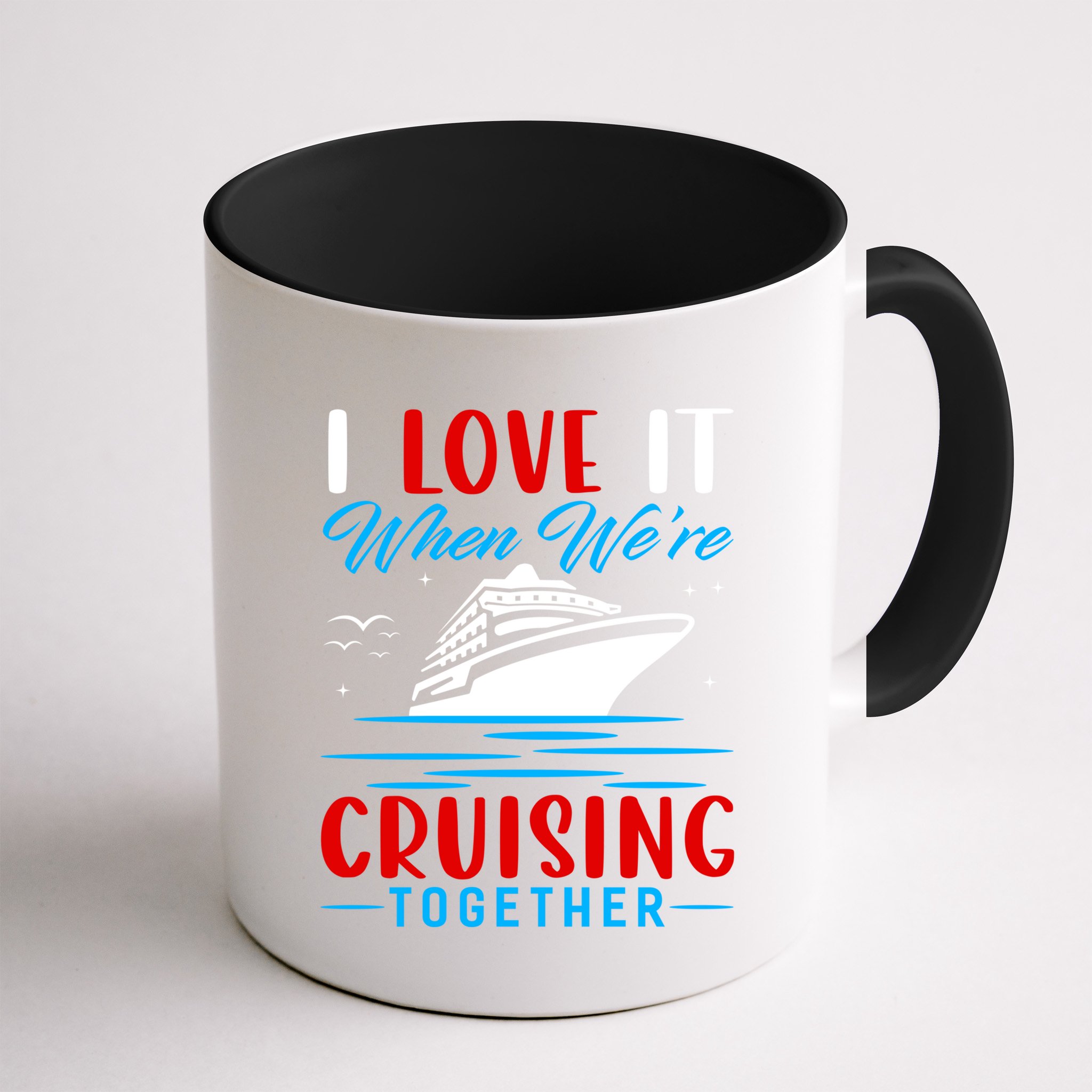I Love It When We're Cruisin Together Gift Funny Cruise Gift Mug