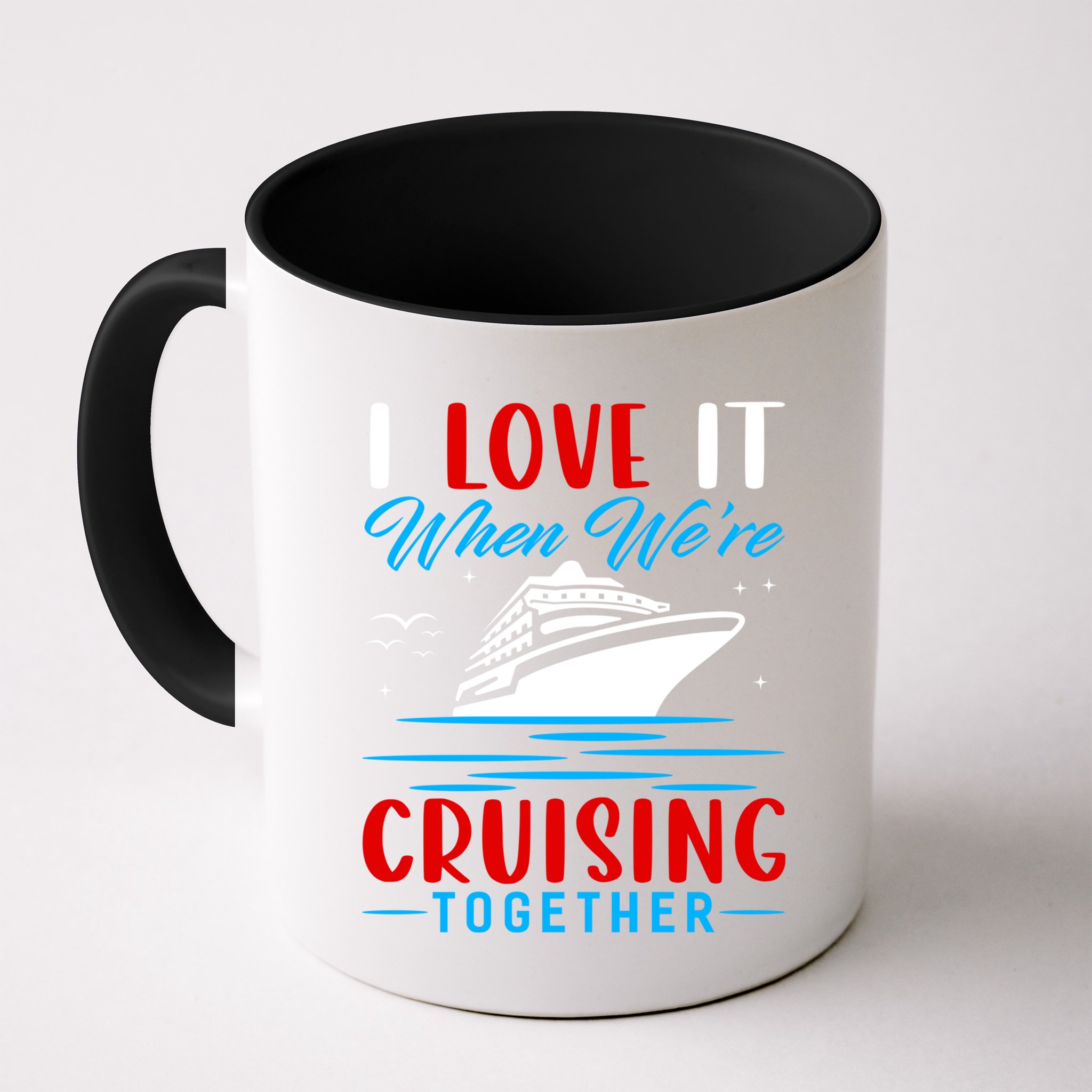 I Love It When We're Cruisin Together Gift Funny Cruise Gift Mug