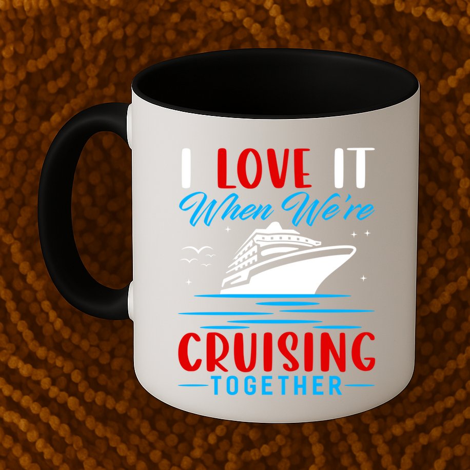 I Love It When We're Cruisin Together Gift Funny Cruise Gift Mug