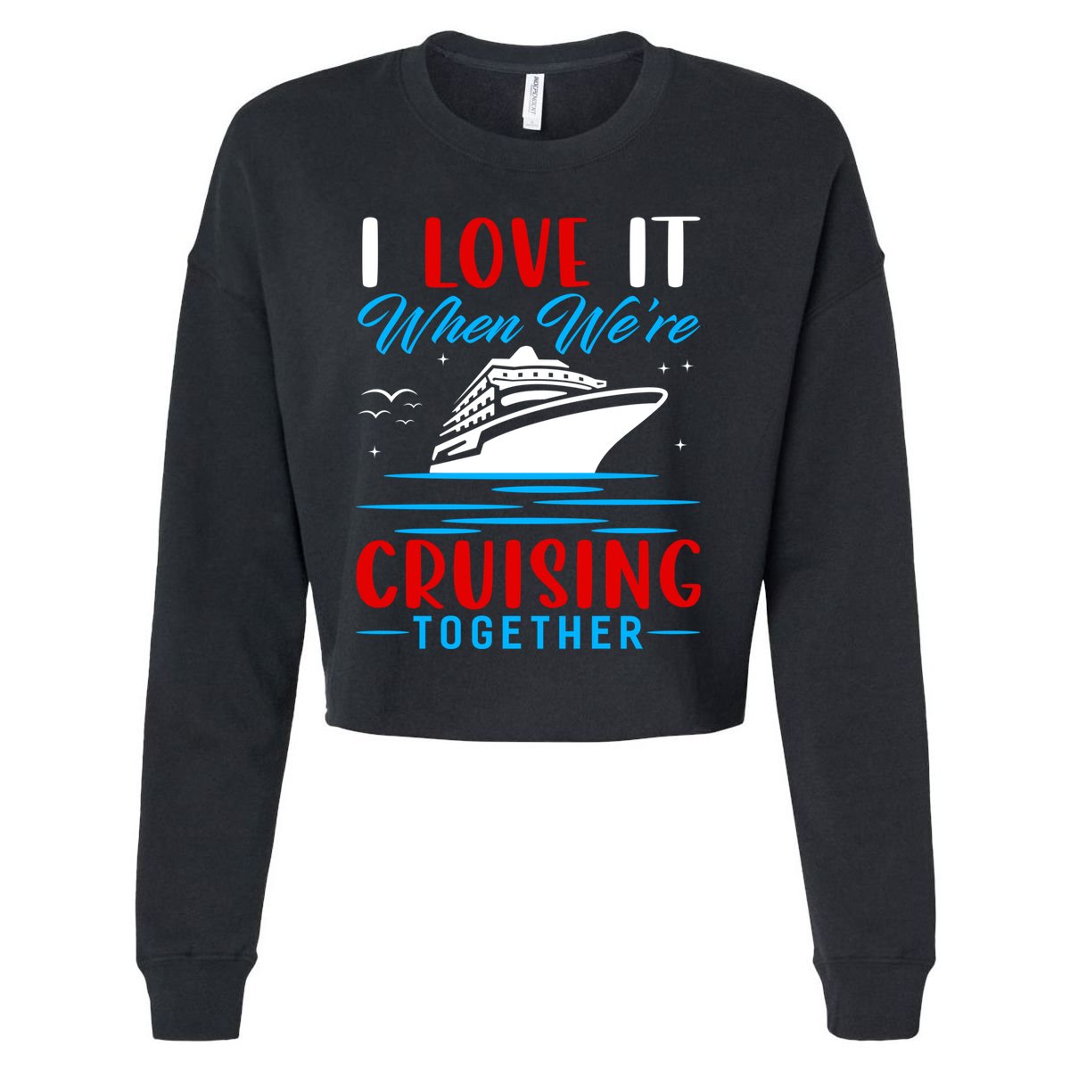 I Love It When We're Cruisin Together Gift Funny Cruise Gift Cropped Pullover Crew