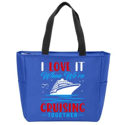 I Love It When We're Cruisin Together Gift Funny Cruise Gift Zip Tote Bag