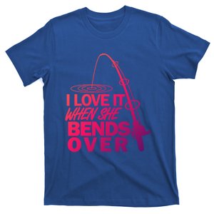 I Love It When She Bends Over Funny Fishing Gift T-Shirt