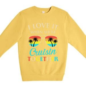 I Love It When Were Cruisin Together Gift Premium Crewneck Sweatshirt