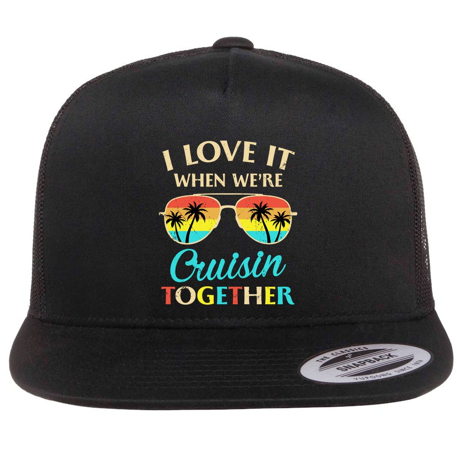 I Love It When Were Cruisin Together Gift Flat Bill Trucker Hat