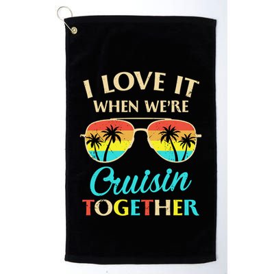 I Love It When Were Cruisin Together Gift Golf Towel
