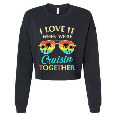 I Love It When Were Cruisin Together Gift Cropped Pullover Crew