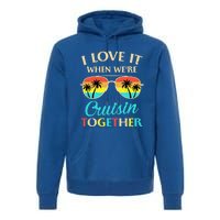 I Love It When Were Cruisin Together Gift Premium Hoodie